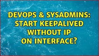 DevOps & SysAdmins: Start keepalived without IP on interface? (2 Solutions!!)