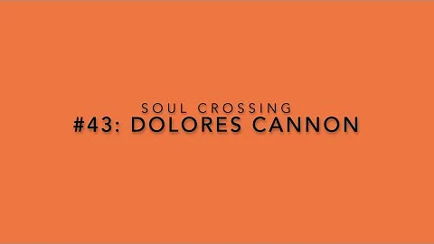 Soul Crossing #43: Dolores Cannon  1931-2014