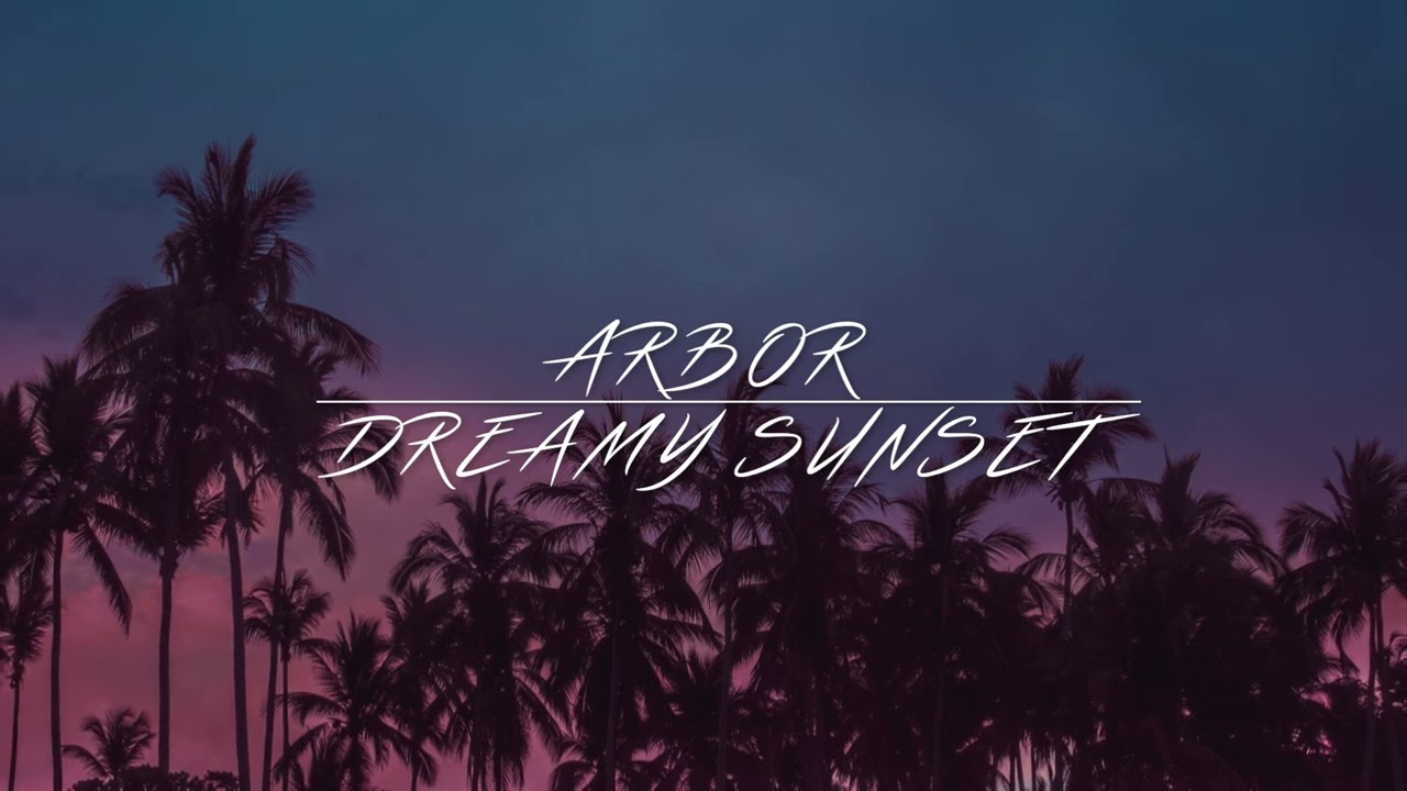 Arbor - Dreamy Sunset (Official Music Video) [Tropical House]