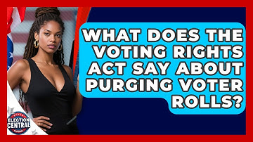 What Does The Voting Rights Act Say About Purging Voter Rolls? - Election Central Channel