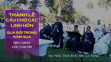 🔴 TRỰC TUYẾN 5:30 PM Thánh Lễ Cầu Nguyện Cho Các Linh Hồn Qua Đời Trong Năm Qua thuộc Giáo Xứ ĐMLV