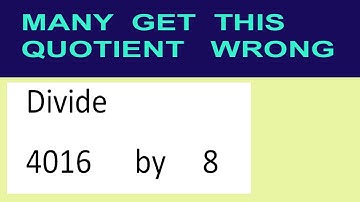 Divide     4016      by     8  many  get  this  quotient   wrong