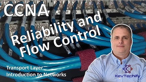 Reliability and Flow Control - Transport Layer- Introduction to Networks- CCNA - KevTechify | vid 75