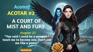 A court of mist and fury audiobook | chapter 27 | Feyre refuses to be a pawn