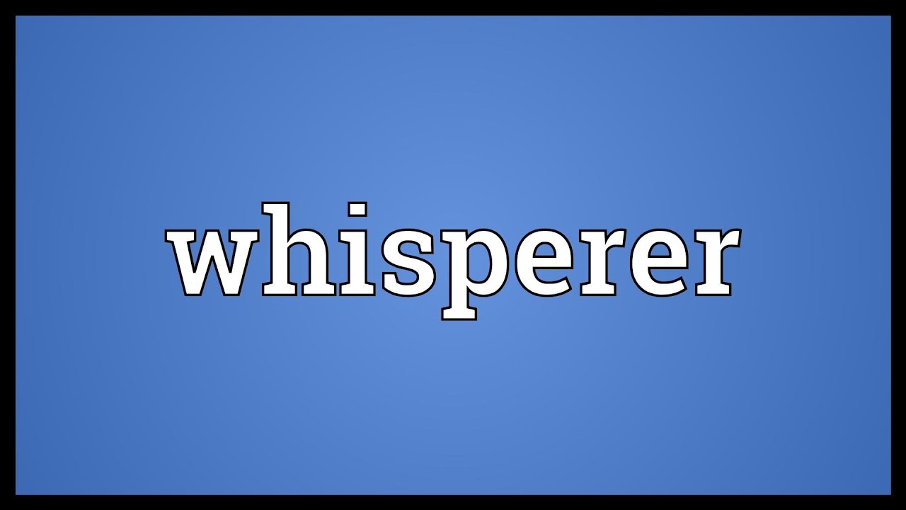 Whisperer Meaning YouTube