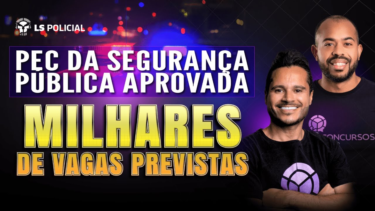 PEC da segurança pública aprovada: Milhares de vagas previstas