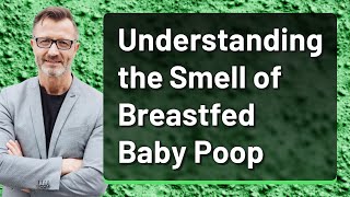Understanding the Smell of Breastfed Baby Poop