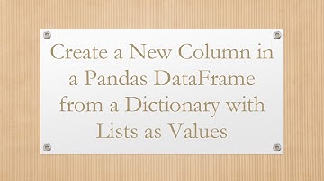 Create a New Column in a Pandas DataFrame from a Dictionary with Lists as Values