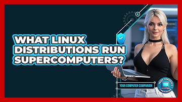 What Linux Distributions Run Supercomputers? - Your Computer Companion