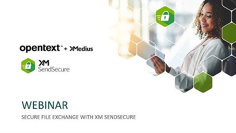 XM SendSecure | Secure File Exchange Product Demo