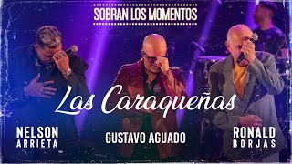 Nelson Arrieta, Ronald Borjas, Gustavo Aguado - Las Caraqueñas \/ Sobran Los Momentos (En Vivo)