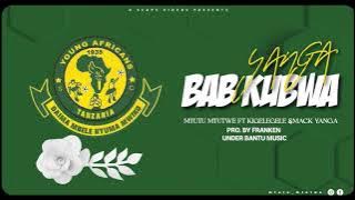 PIRA BABU KUBWA_Kigelegele Yanga ft. Mtutu Mtutwe & Mack Yanga