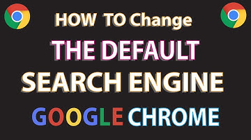 Google Chrome: How To Change The Default Search Engine