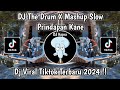 DJ THE DRUM X MASHUP SLOWED PRINDAPAN MENGKANE VIRAL TIKTOK 2024 TERBARU YANG KALIAN CARI !!!