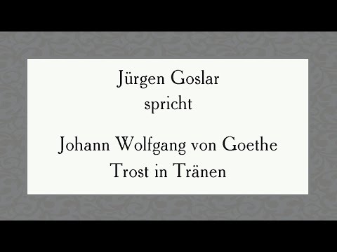 Johann Wolfgang von Goethe „Trost in Tränen"