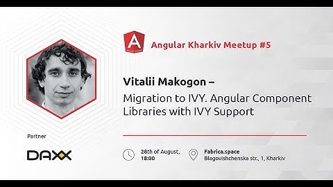 Vitalii Makogon – Migration to IVY. Angular Component Libraries with IVY Support