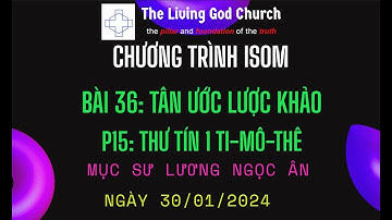 Chương Trình ISOM-Bài 36: TÂN ƯỚC LƯỢC KHẢO-P15: THƯ TÍN 1 TI-MÔ-THÊ - Ms.Lương Ngọc Ân