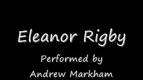 Eleanor Rigby - Andrew Markham