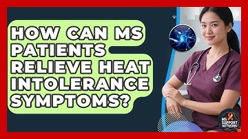How Can MS Patients Relieve Heat Intolerance Symptoms? - MS Support Network