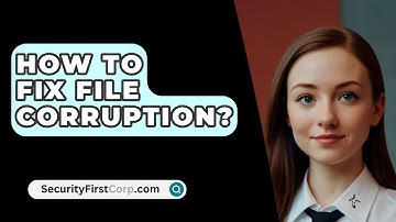 How To Fix File Corruption? - SecurityFirstCorp.com