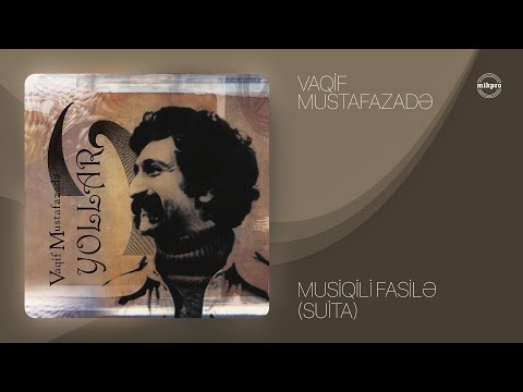 Vaqif Mustafazadə — Musiqili Fasilə (Süita) | Yollar