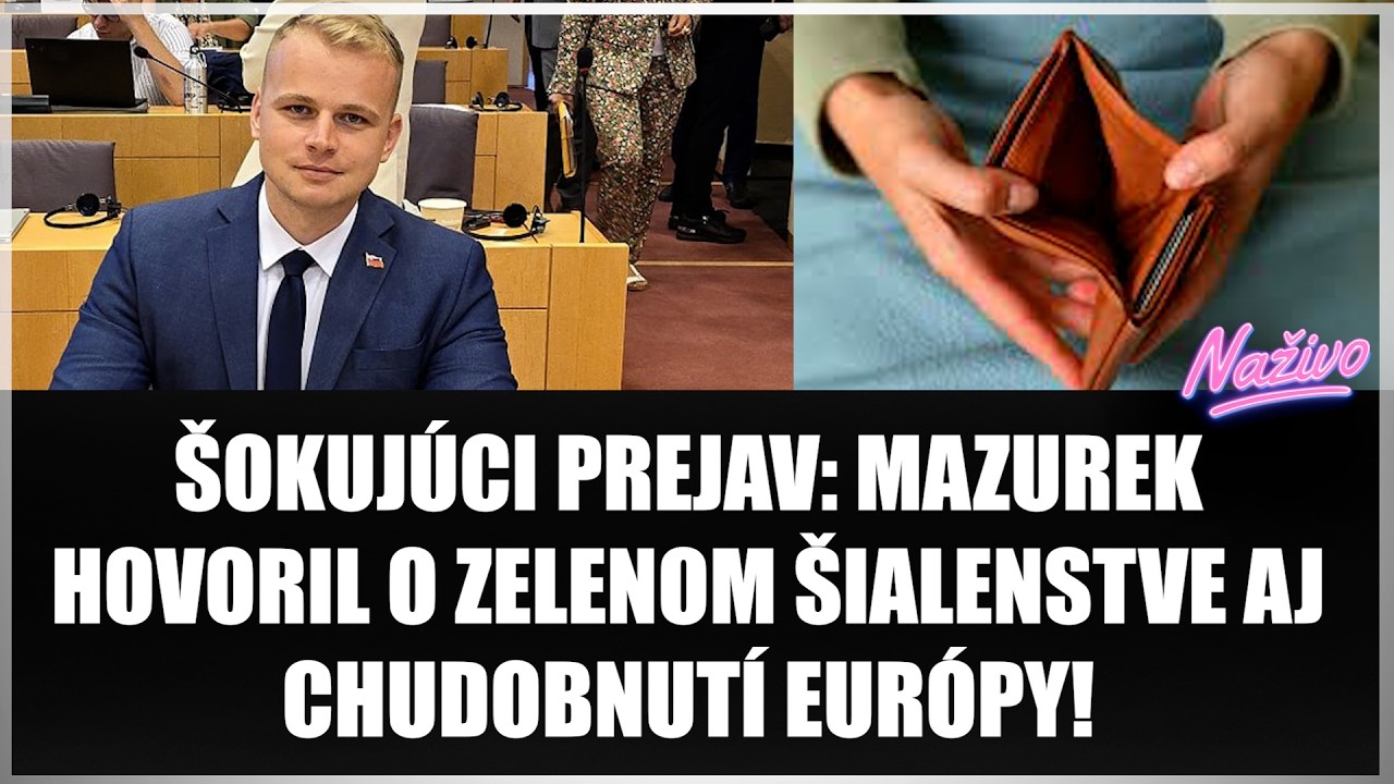 ŠOKUJÚCI PREJAV: MAZUREK HOVORIL O ZELENOM ŠIALENSTVE AJ CHUDOBNUTÍ EURÓPY! Záchranou je odvolanie?!