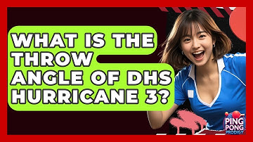 What Is The Throw Angle Of DHS Hurricane 3? - Ping Pong Prodigy