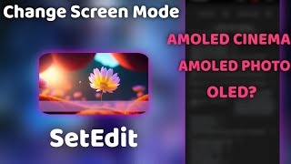 How to Change Screen Mode using SetEdit - Amoled screenshot 1