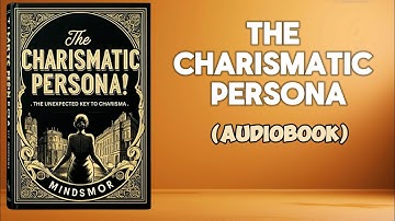 The Charismatic Persona - The Unexpected Key to Charisma Audiobook