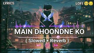 Main Dhoondne Ko Zamaane Mein Lyrics - Lofi (Slowed   Reverb) | Arijit Singh | NEW SONG LOFI