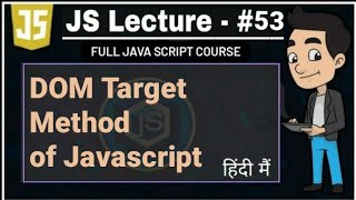 javascript lecture - 53 : DOM target method of javascript  | javascript full course playlist #javas