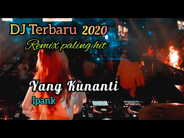 DJ Yang Kunanti - Ipank remix enak di dengar dj Terbaru 2020 class=