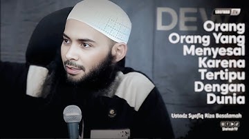 PENYESALAN ORANG-ORANG YANG TERTIPU DENGAN KEHIDUPAN DUNIA - Ustadz Syafiq Riza Basalamah