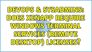 DevOps & SysAdmins: Does Xenapp require Windows Terminal Services (Remote Desktop) licenses?