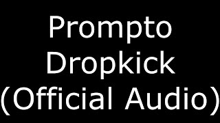 Prompto Dropkick (Official Audio)