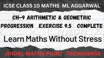 ICSE ICSE CLASS 10 | ML AGGARWAL 2023-24 | Chapter-9 Geometric Progression | Exercise-9.5 | Complete