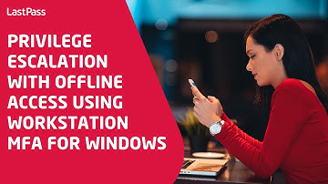 Privilege escalation with offline access using Workstation MFA for Windows for LastPass