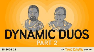 Episode 23: Dynamic Duos Part 2