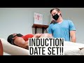 INDUCTION DATE SET! | He's Almost Here