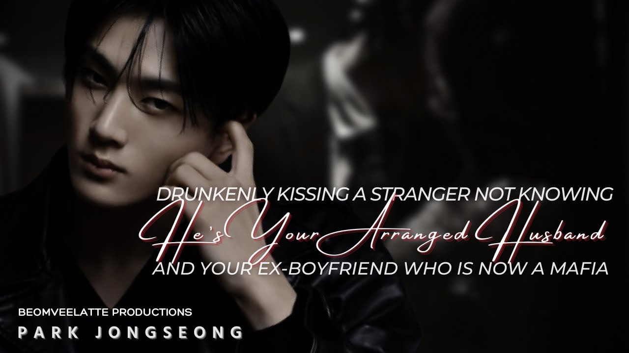 Drunk Kissing A Stranger Not Knowing He's Your Arranged Mafia Husband | ENHYPEN FF | Park Jongseong