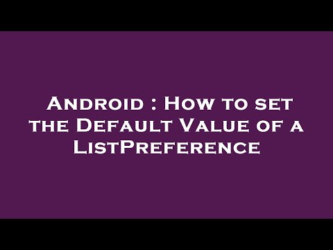 Android : How to set the Default Value of a ListPreference