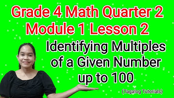 Grade 4 Math Quarter 2 Module 1 Lesson 2: Identifying Multiples of a Given Number  up to 100