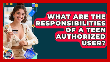 What Are The Responsibilities Of A Teen Authorized User? - Teen Credit Starter