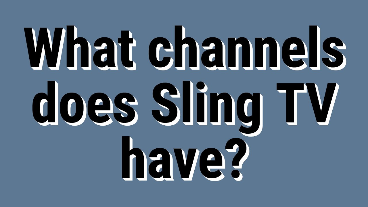 What channels does Sling TV have? YouTube
