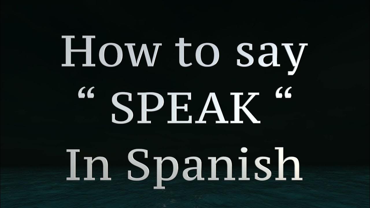 how-to-say-speak-in-spanish-youtube