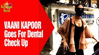 Vaani Kapoor Goes For Dental Check Up
