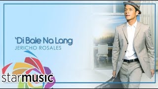 'Di Bale Nalang  Jericho Rosales (Lyrics) | Change