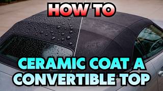 How to Ceramic Coat a Soft Top Convertible! (Easy Guide) screenshot 3