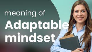Understanding an Adaptable Mindset: Key to Flexibility and Growth