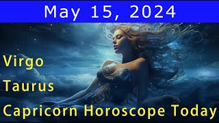 Good luck💚Change your life💰Taurus | Virgo | Capricorn Horoscope Today, May 15, 2024 #zodiacpair